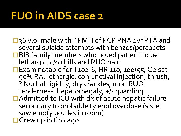 FUO in AIDS case 2 � 36 y. o. male with ? PMH of