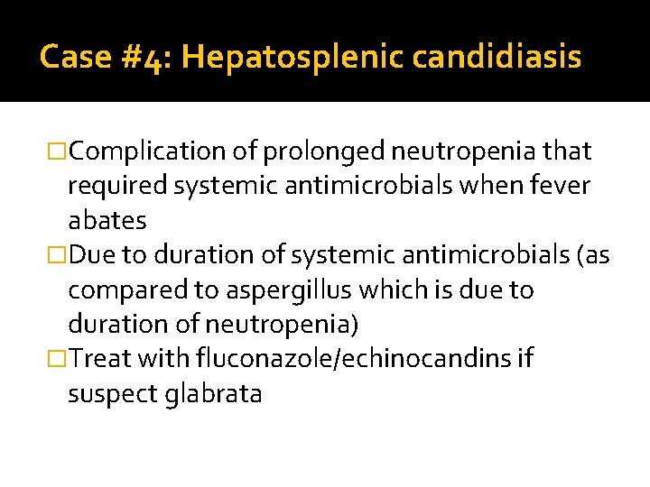 Case #4: Hepatosplenic candidiasis �Complication of prolonged neutropenia that required systemic antimicrobials when fever