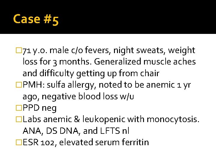 Case #5 � 71 y. o. male c/o fevers, night sweats, weight loss for