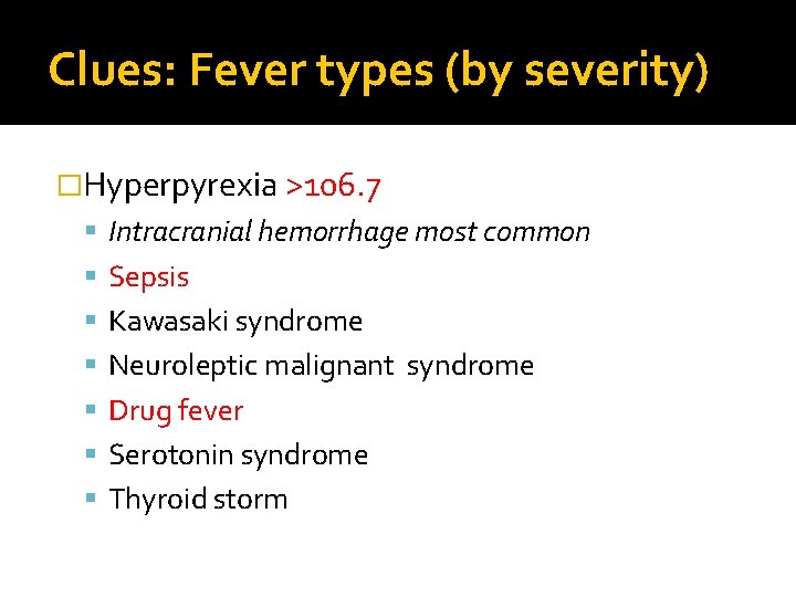 Clues: Fever types (by severity) �Hyperpyrexia >106. 7 Intracranial hemorrhage most common Sepsis Kawasaki