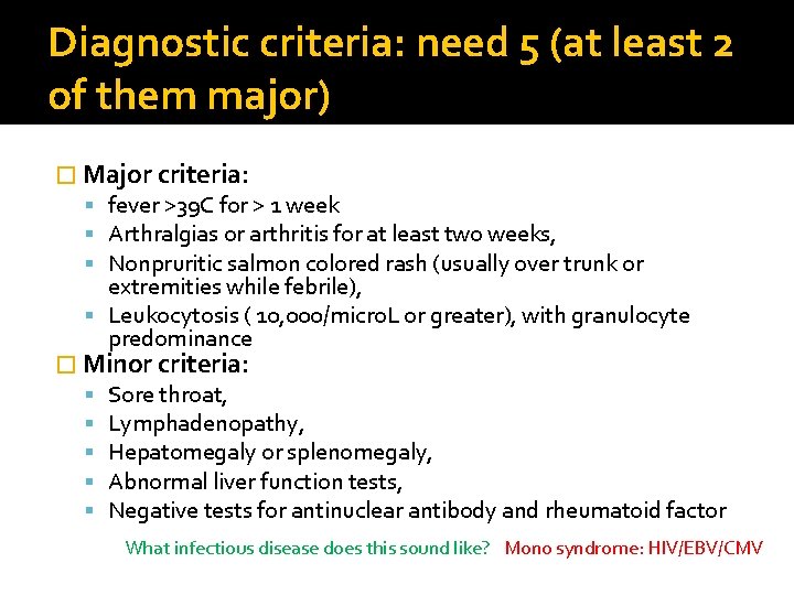 Diagnostic criteria: need 5 (at least 2 of them major) � Major criteria: fever