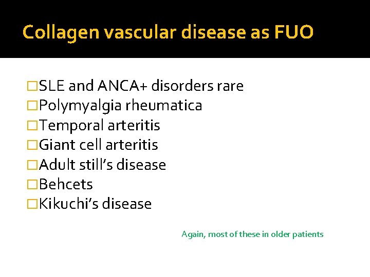 Collagen vascular disease as FUO �SLE and ANCA+ disorders rare �Polymyalgia rheumatica �Temporal arteritis