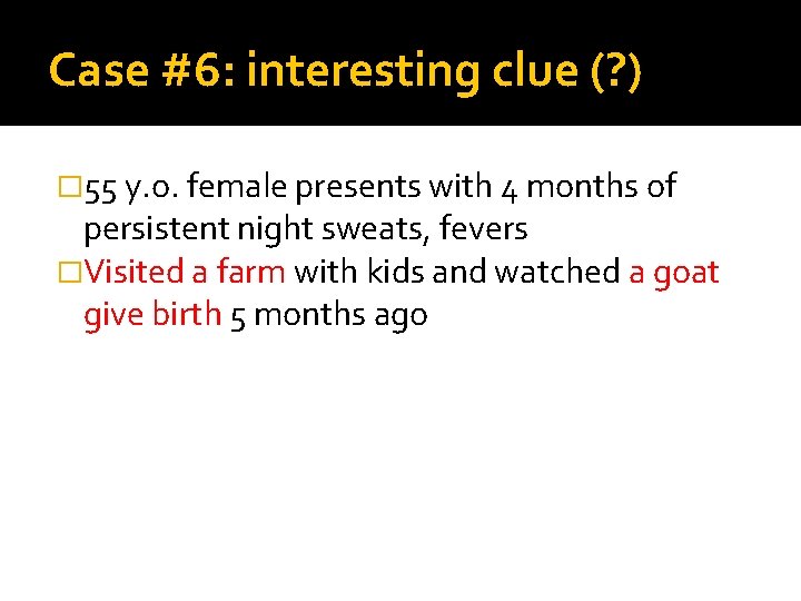 Case #6: interesting clue (? ) � 55 y. o. female presents with 4