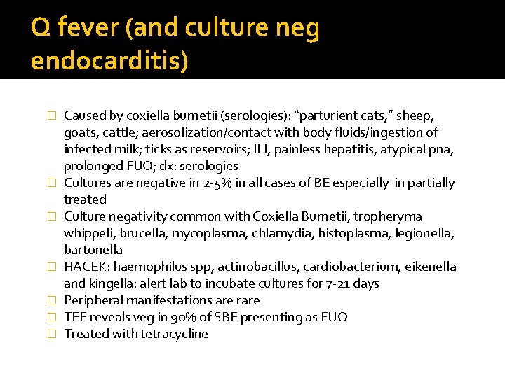 Q fever (and culture neg endocarditis) � � � � Caused by coxiella burnetii