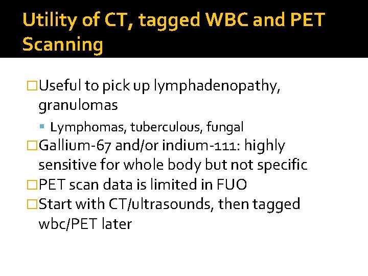 Utility of CT, tagged WBC and PET Scanning �Useful to pick up lymphadenopathy, granulomas