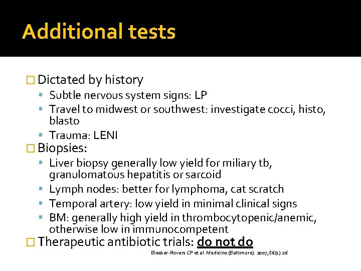 Additional tests � Dictated by history Subtle nervous system signs: LP Travel to midwest