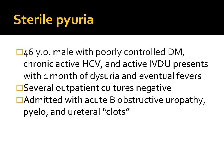 Sterile pyuria � 46 y. o. male with poorly controlled DM, chronic active HCV,
