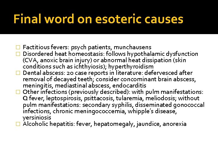 Final word on esoteric causes Factitious fevers: psych patients, munchausens Disordered heat homeostasis: follows