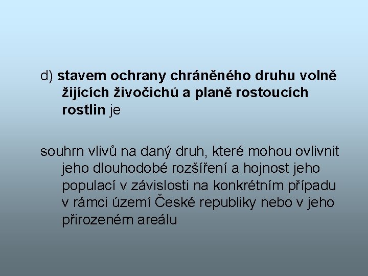 d) stavem ochrany chráněného druhu volně žijících živočichů a planě rostoucích rostlin je souhrn