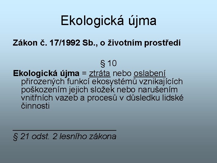 Ekologická újma Zákon č. 17/1992 Sb. , o životním prostředí § 10 Ekologická újma