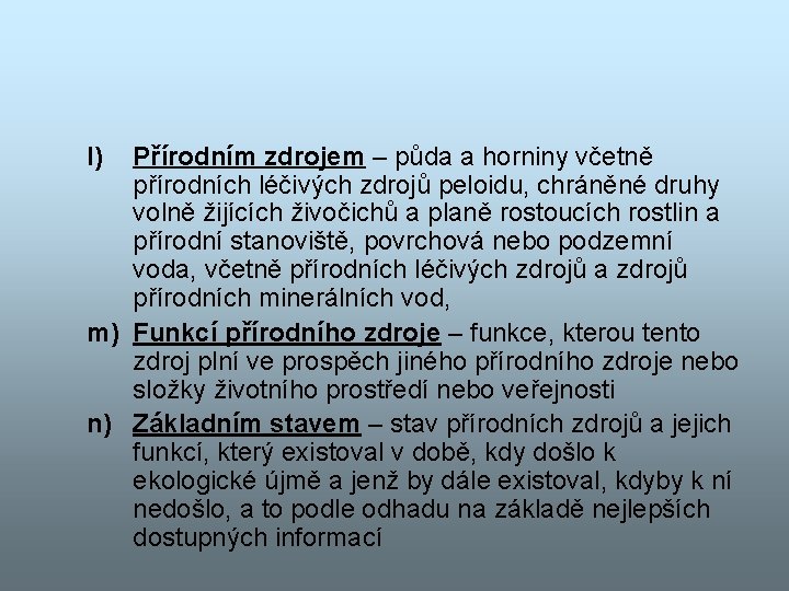 l) Přírodním zdrojem – půda a horniny včetně přírodních léčivých zdrojů peloidu, chráněné druhy