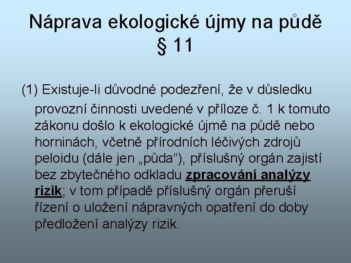 Náprava ekologické újmy na půdě § 11 (1) Existuje-li důvodné podezření, že v důsledku