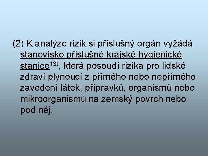 (2) K analýze rizik si příslušný orgán vyžádá stanovisko příslušné krajské hygienické stanice 13),