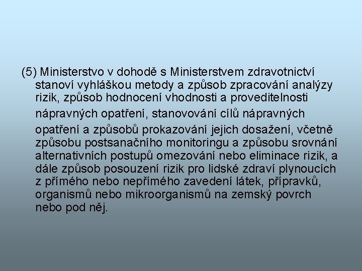 (5) Ministerstvo v dohodě s Ministerstvem zdravotnictví stanoví vyhláškou metody a způsob zpracování analýzy