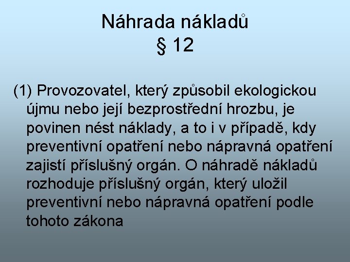 Náhrada nákladů § 12 (1) Provozovatel, který způsobil ekologickou újmu nebo její bezprostřední hrozbu,