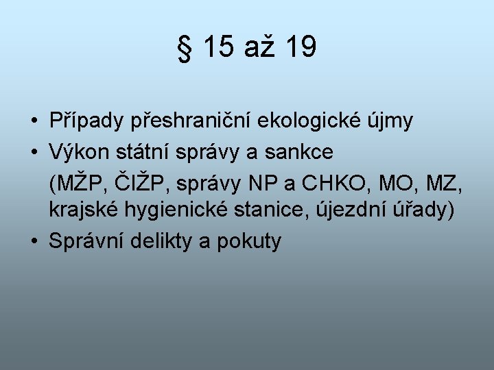 § 15 až 19 • Případy přeshraniční ekologické újmy • Výkon státní správy a