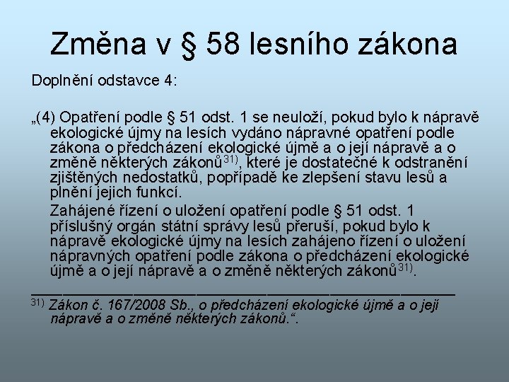 Změna v § 58 lesního zákona Doplnění odstavce 4: „(4) Opatření podle § 51