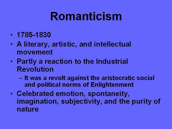 Romanticism • 1785 -1830 • A literary, artistic, and intellectual movement • Partly a