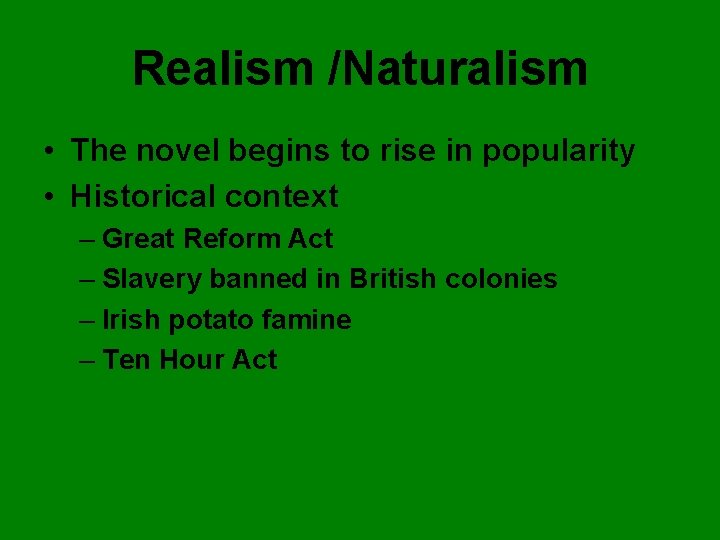 Realism /Naturalism • The novel begins to rise in popularity • Historical context –