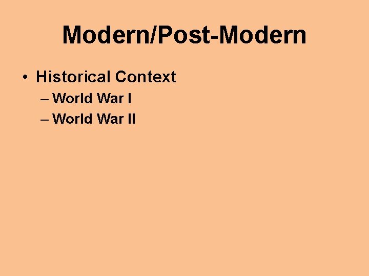 Modern/Post-Modern • Historical Context – World War II 