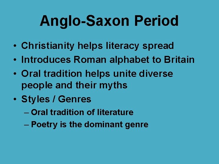 Anglo-Saxon Period • Christianity helps literacy spread • Introduces Roman alphabet to Britain •