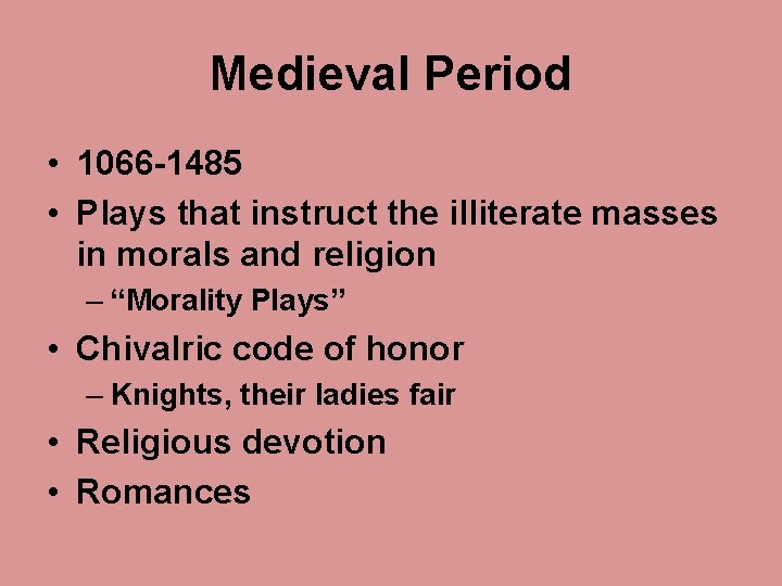 Medieval Period • 1066 -1485 • Plays that instruct the illiterate masses in morals