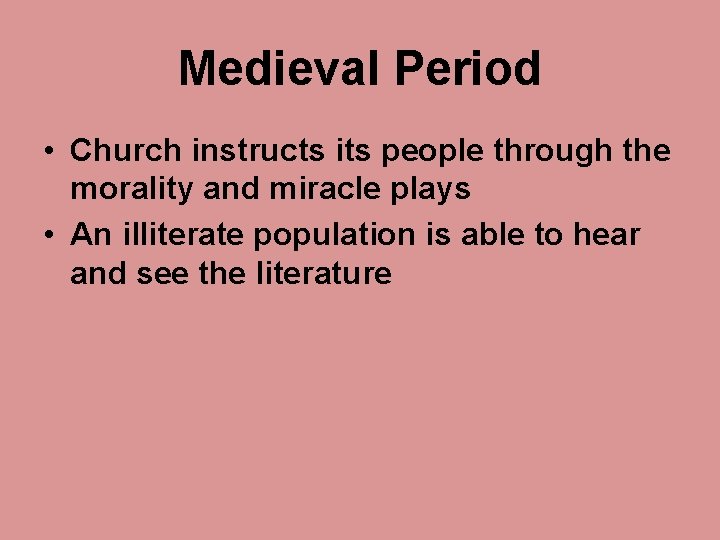 Medieval Period • Church instructs its people through the morality and miracle plays •