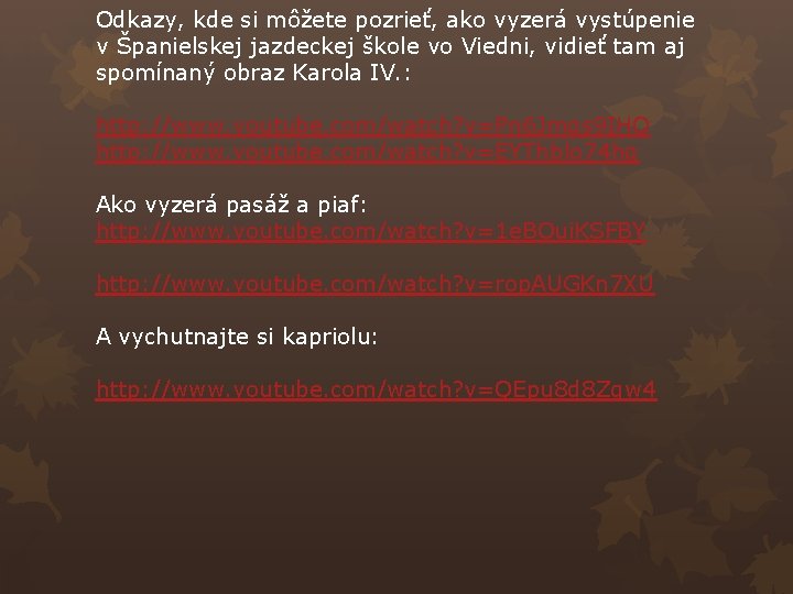 Odkazy, kde si môžete pozrieť, ako vyzerá vystúpenie v Španielskej jazdeckej škole vo Viedni,