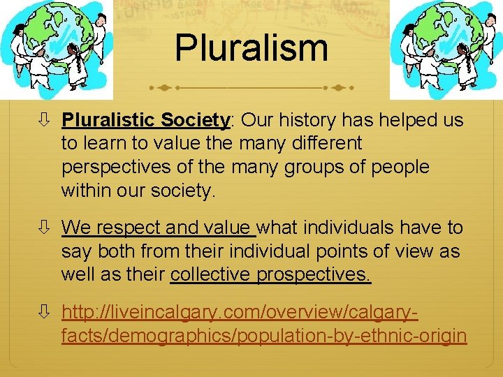 Pluralism Pluralistic Society: Our history has helped us to learn to value the many