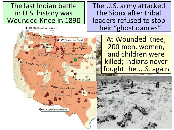 The last Indian battle in U. S. history was Wounded Knee in 1890 The