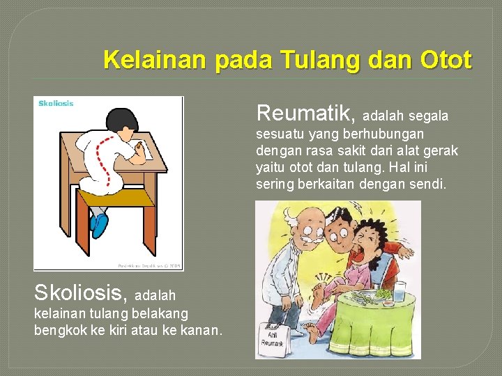 Kelainan pada Tulang dan Otot Reumatik, adalah segala sesuatu yang berhubungan dengan rasa sakit