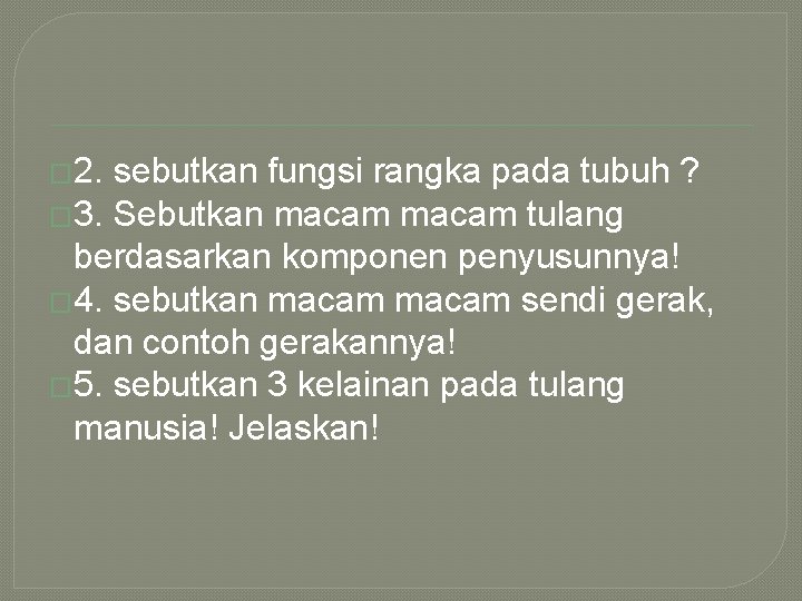 � 2. sebutkan fungsi rangka pada tubuh ? � 3. Sebutkan macam tulang berdasarkan