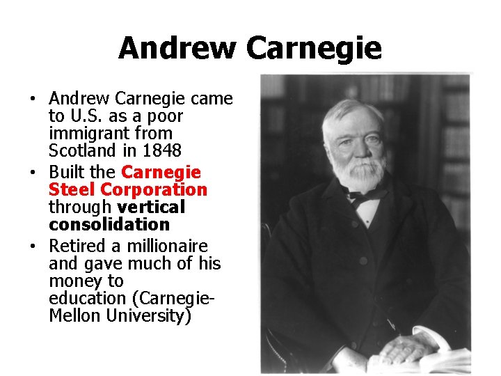 Andrew Carnegie • Andrew Carnegie came to U. S. as a poor immigrant from