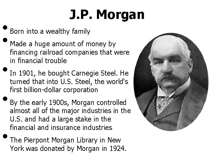  • • • J. P. Morgan Born into a wealthy family Made a