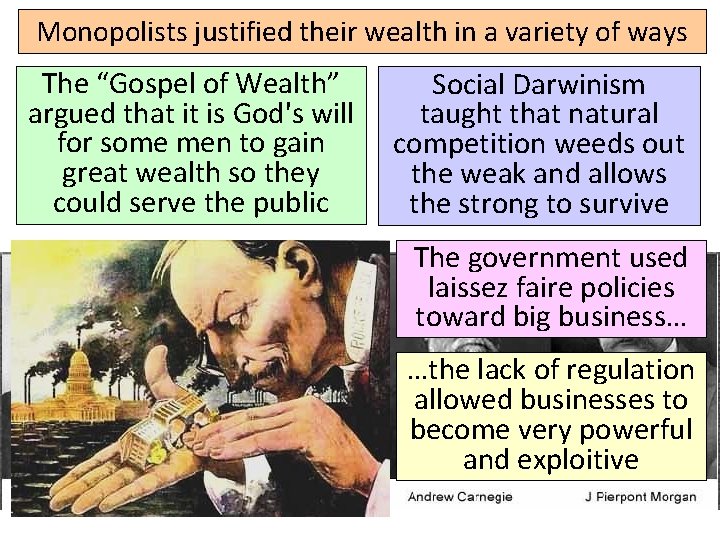 Monopolists justified their wealth in a variety of ways The “Gospel of Wealth” argued