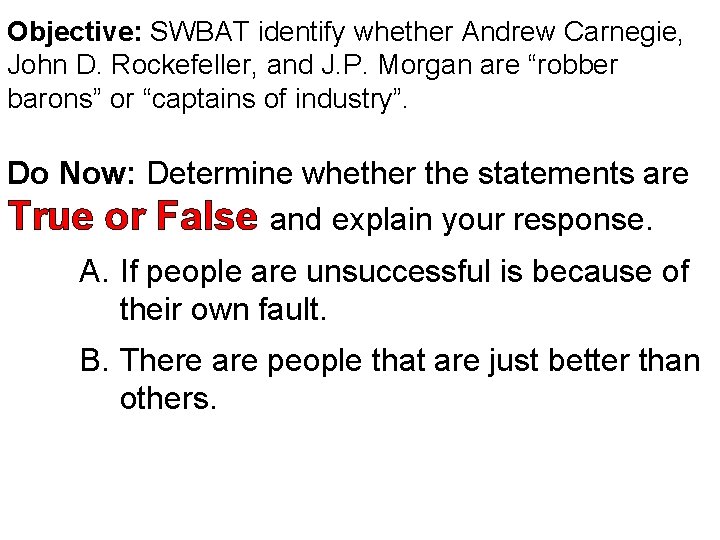 Objective: SWBAT identify whether Andrew Carnegie, John D. Rockefeller, and J. P. Morgan are