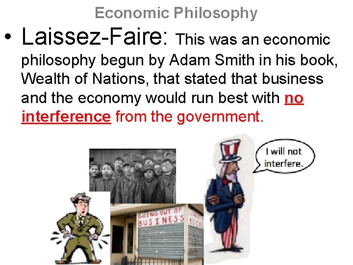 Economic Philosophy • Laissez-Faire: This was an economic philosophy begun by Adam Smith in