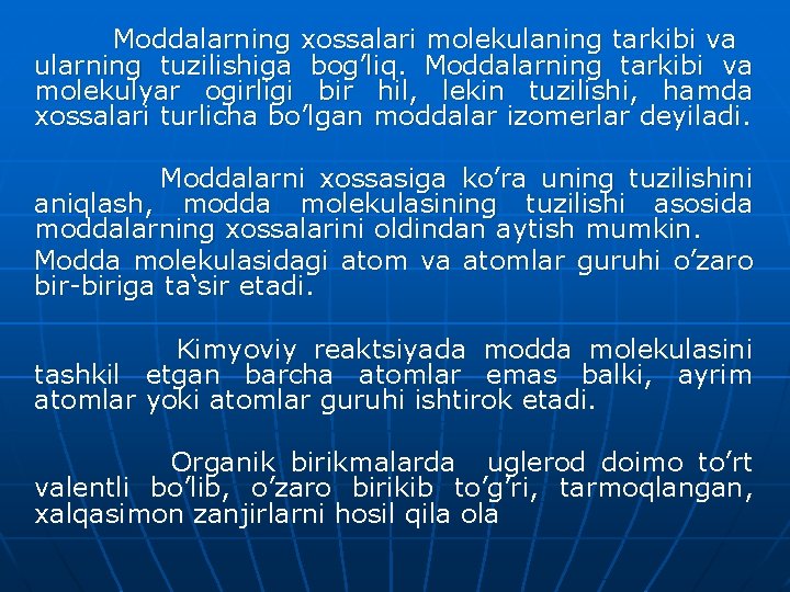 Moddalarning xossalari molekulaning tarkibi va ularning tuzilishiga bog’liq. Moddalarning tarkibi va molekulyar ogirligi bir