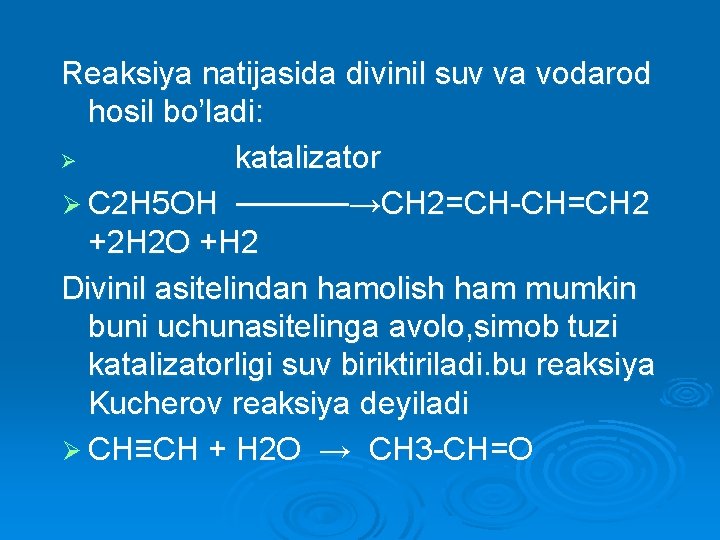 Reaksiya natijasida divinil suv va vodarod hosil bo’ladi: Ø katalizator Ø C 2 H