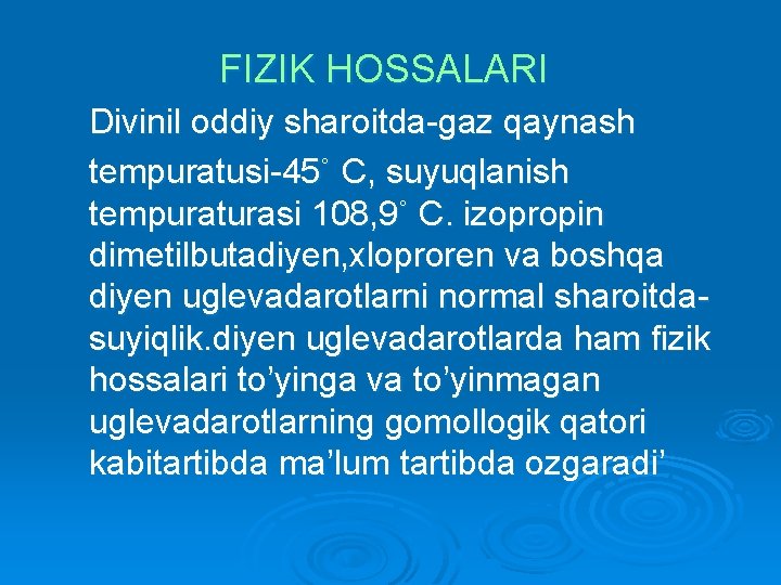 FIZIK HOSSALARI Divinil oddiy sharoitda-gaz qaynash tempuratusi-45˚ C, suyuqlanish tempuraturasi 108, 9˚ C. izopropin