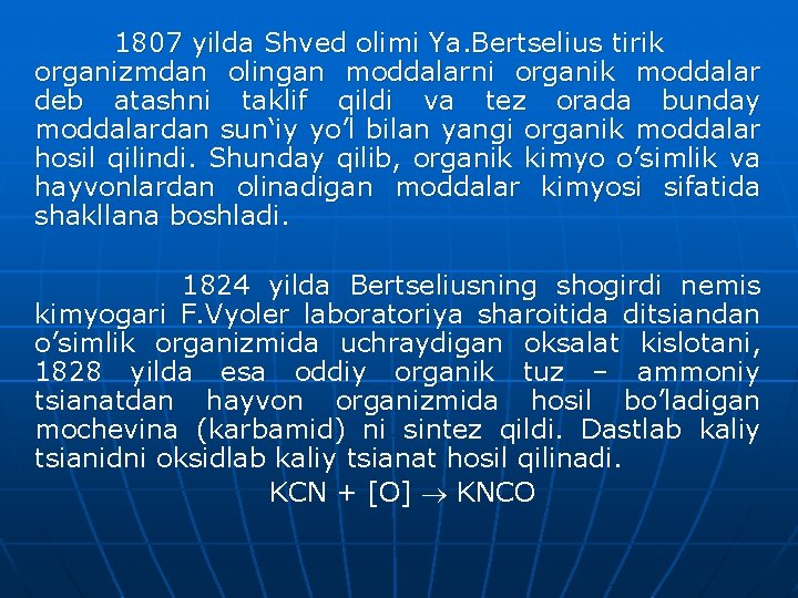 1807 yilda Shved olimi Ya. Bertselius tirik organizmdan olingan moddalarni organik moddalar deb atashni