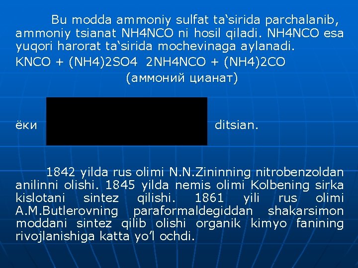 Bu modda ammoniy sulfat ta‘sirida parchalanib, ammoniy tsianat NH 4 NCO ni hosil qiladi.