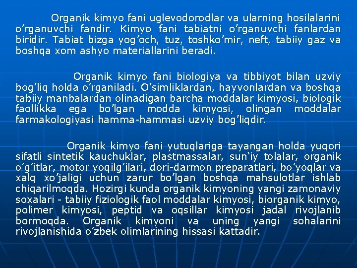 Organik kimyo fani uglevodorodlar va ularning hosilalarini o’rganuvchi fandir. Kimyo fani tabiatni o’rganuvchi fanlardan