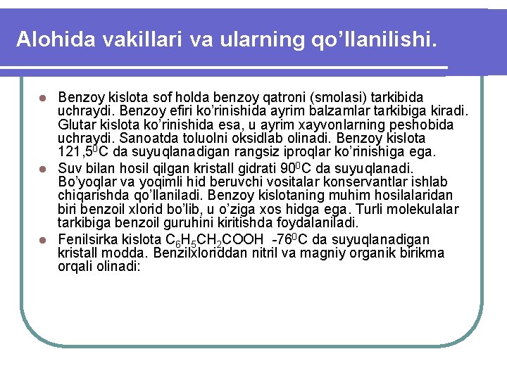 Alohida vakillari va ularning qo’llanilishi. Benzoy kislota sof holda benzoy qatroni (smolasi) tarkibida uchraydi.