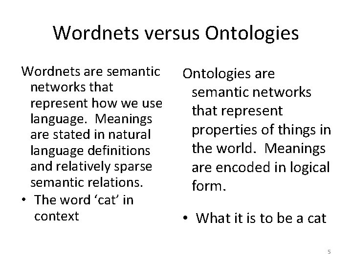 Wordnets versus Ontologies Wordnets are semantic networks that represent how we use language. Meanings