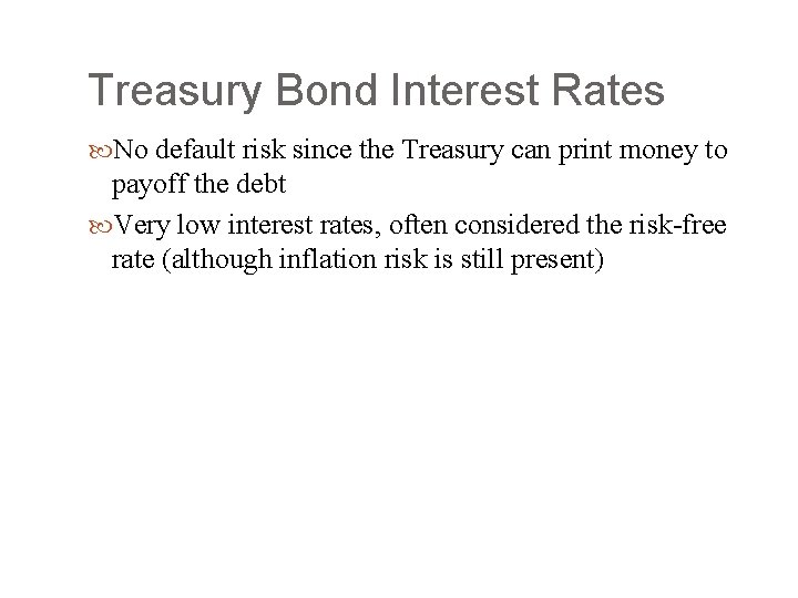 Treasury Bond Interest Rates No default risk since the Treasury can print money to
