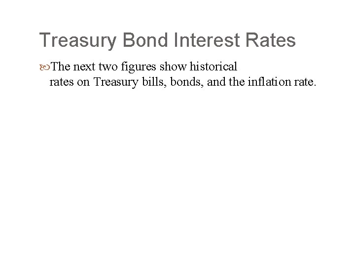 Treasury Bond Interest Rates The next two figures show historical rates on Treasury bills,