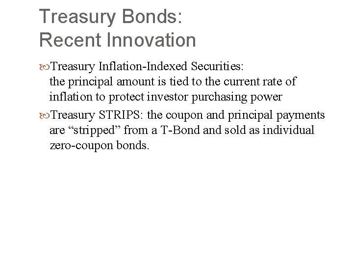 Treasury Bonds: Recent Innovation Treasury Inflation-Indexed Securities: the principal amount is tied to the