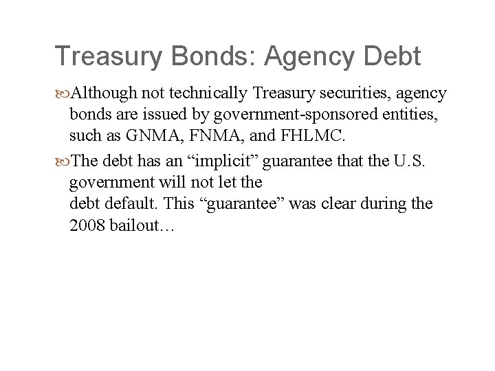 Treasury Bonds: Agency Debt Although not technically Treasury securities, agency bonds are issued by