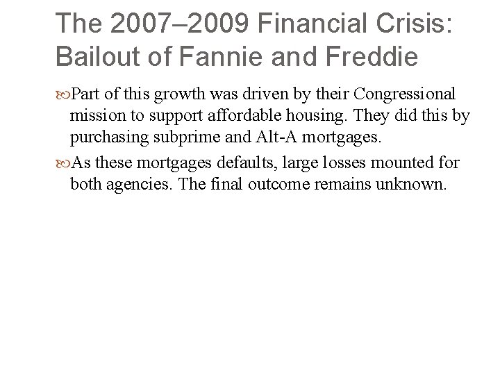 The 2007– 2009 Financial Crisis: Bailout of Fannie and Freddie Part of this growth